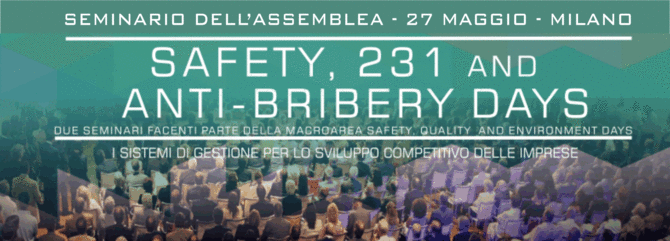 SEMINARIO DELL'ASSEMBLEA 2016  - "SAFETY, 231 AND ANTI-BRIBERY DAYS" - Asso 231